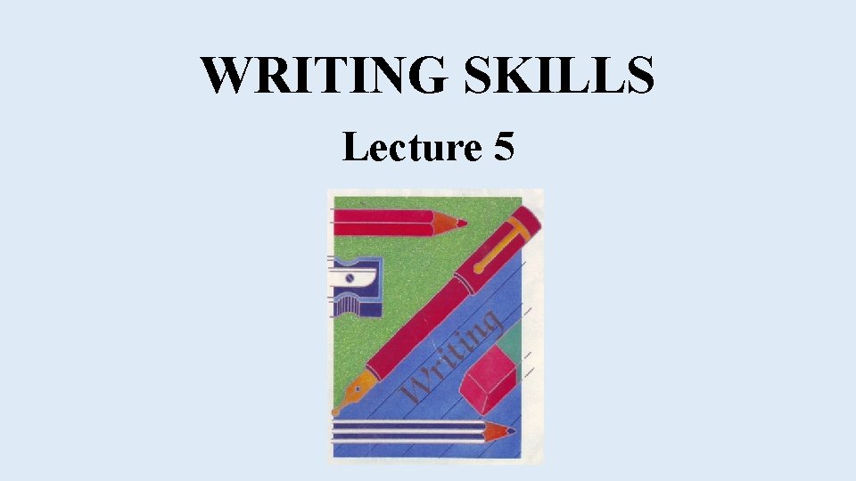 WRITING SKILLS Lecture 5 