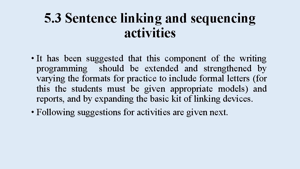 5. 3 Sentence linking and sequencing activities • It has been suggested that this