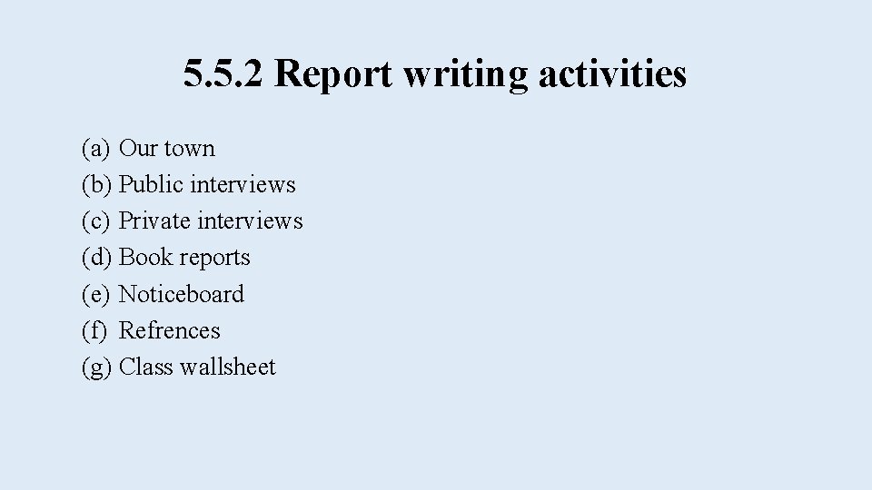 5. 5. 2 Report writing activities (a) Our town (b) Public interviews (c) Private