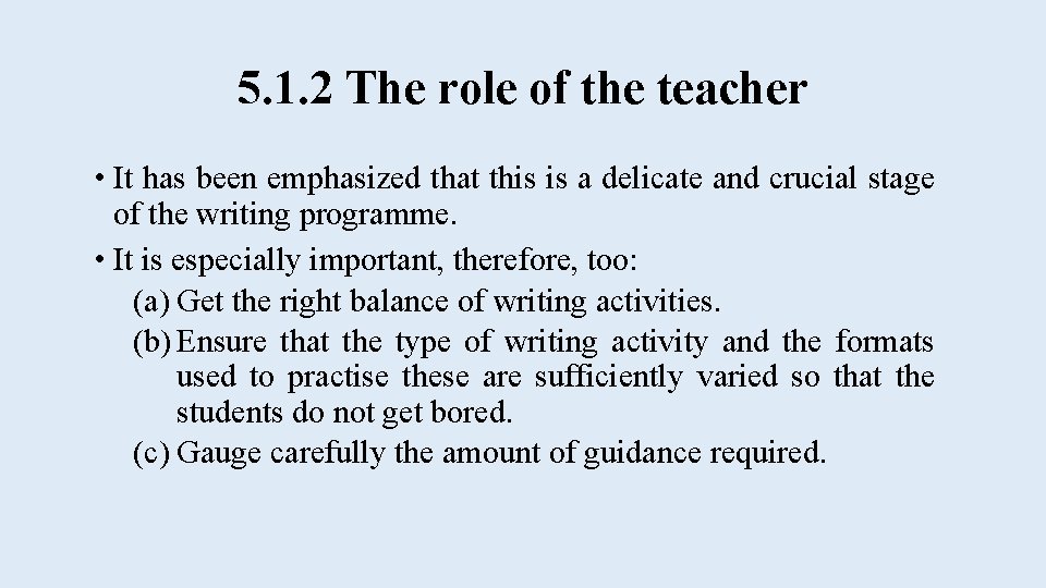 5. 1. 2 The role of the teacher • It has been emphasized that