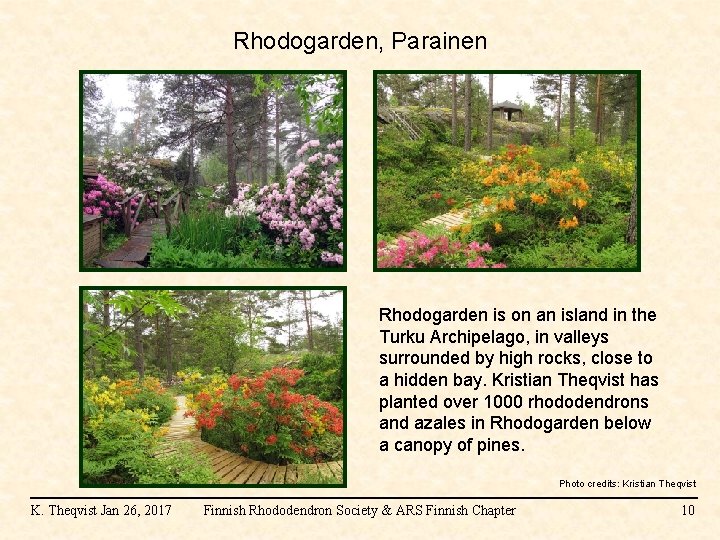 Rhodogarden, Parainen Rhodogarden is on an island in the Turku Archipelago, in valleys surrounded