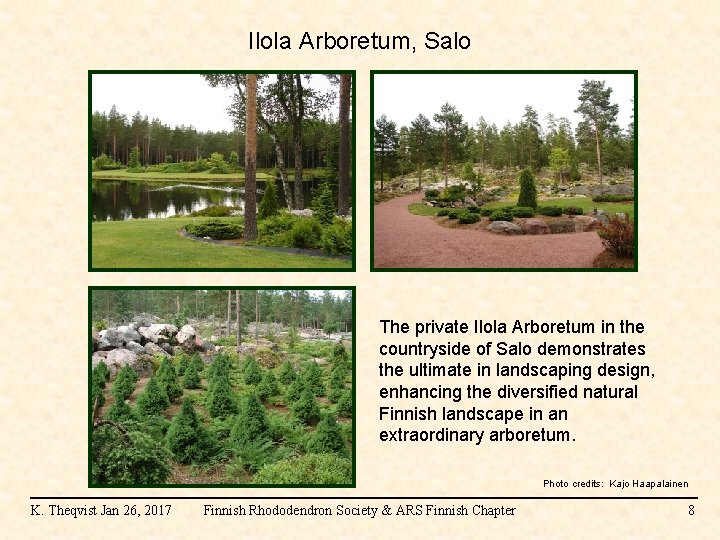 Ilola Arboretum, Salo The private Ilola Arboretum in the countryside of Salo demonstrates the