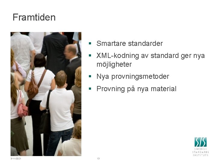 Framtiden § Smartare standarder § XML-kodning av standard ger nya möjligheter § Nya provningsmetoder