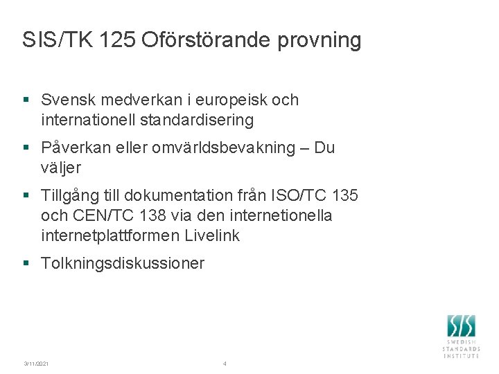 SIS/TK 125 Oförstörande provning § Svensk medverkan i europeisk och internationell standardisering § Påverkan