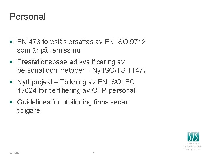 Personal § EN 473 föreslås ersättas av EN ISO 9712 som är på remiss