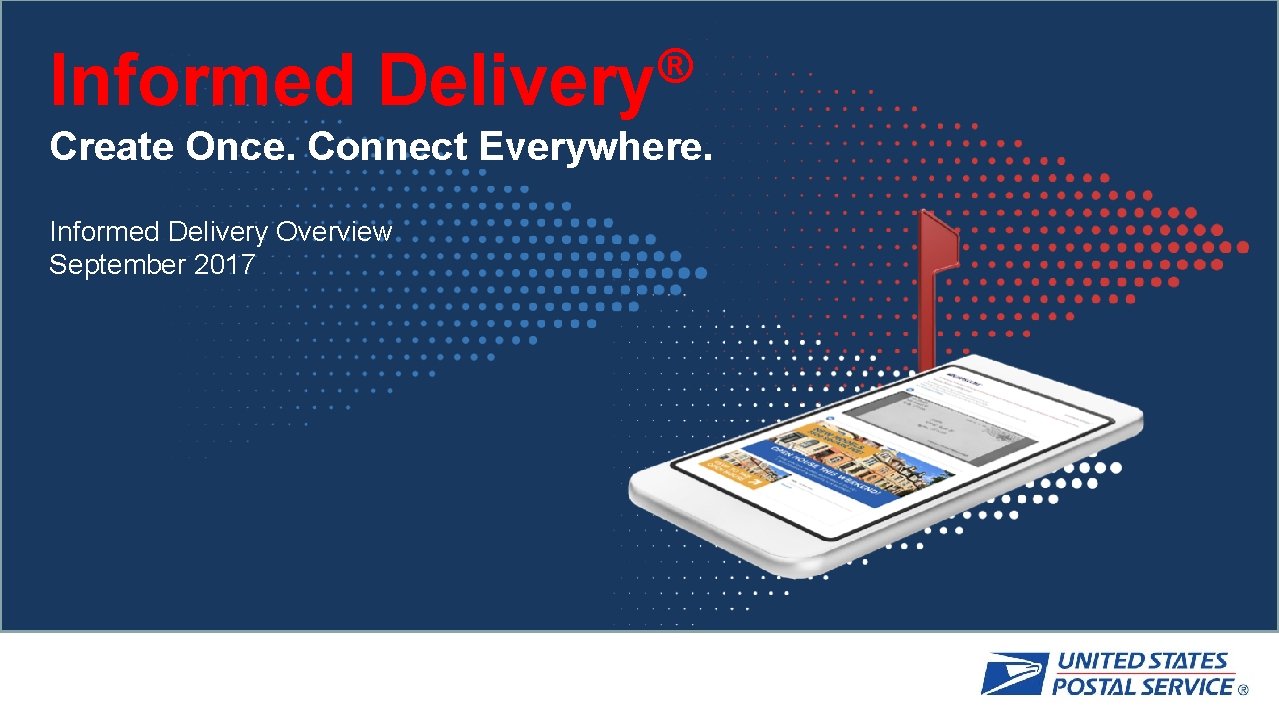 Informed ® Delivery Create Once. Connect Everywhere. Informed Delivery Overview September 2017 