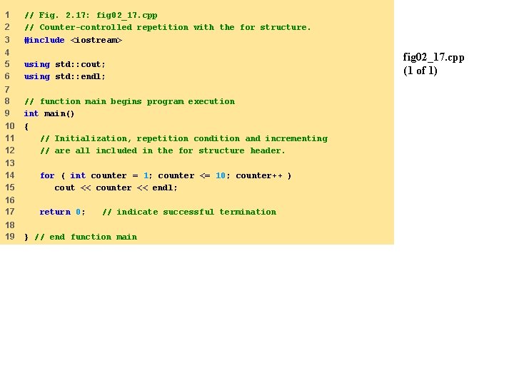 1 2 3 // Fig. 2. 17: fig 02_17. cpp // Counter-controlled repetition with