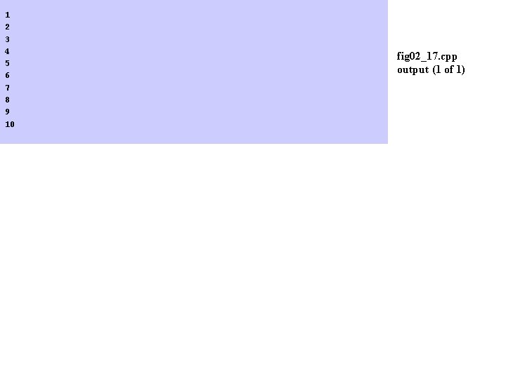1 2 3 4 5 6 7 8 9 10 fig 02_17. cpp output