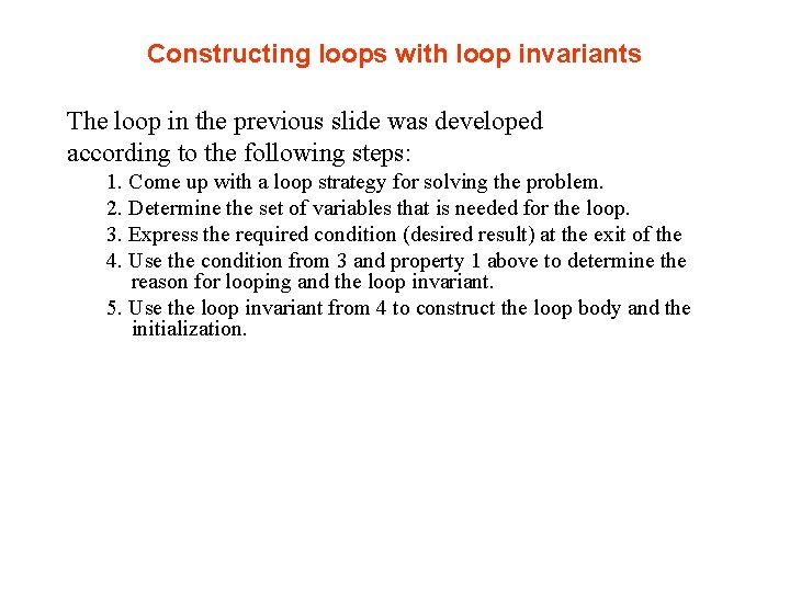 Constructing loops with loop invariants The loop in the previous slide was developed according