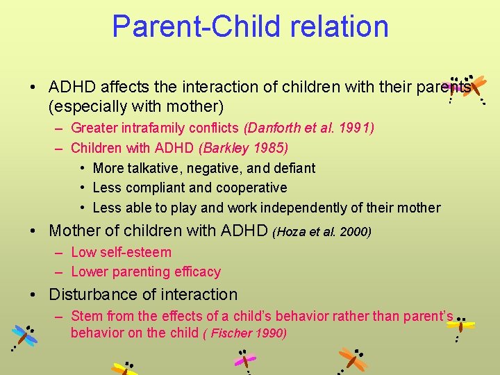 Parent-Child relation • ADHD affects the interaction of children with their parents (especially with