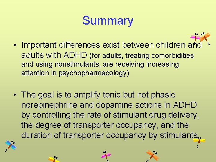 Summary • Important differences exist between children and adults with ADHD (for adults, treating