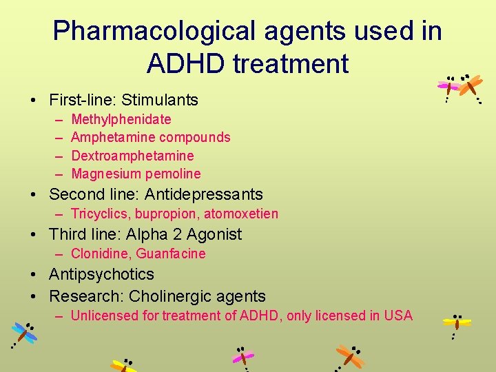Pharmacological agents used in ADHD treatment • First-line: Stimulants – – Methylphenidate Amphetamine compounds