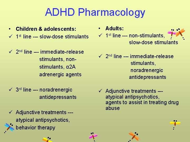 ADHD Pharmacology • Children & adolescents: ü 1 st line --- slow-dose stimulants ü