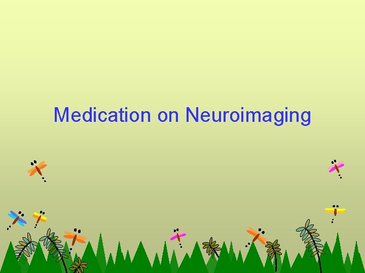 Medication on Neuroimaging 