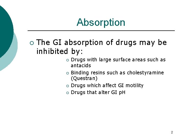 Absorption ¡ The GI absorption of drugs may be inhibited by: ¡ ¡ Drugs