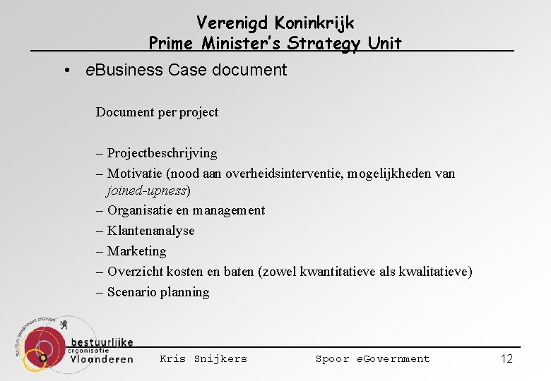 Verenigd Koninkrijk Prime Minister’s Strategy Unit • e. Business Case document Document per project