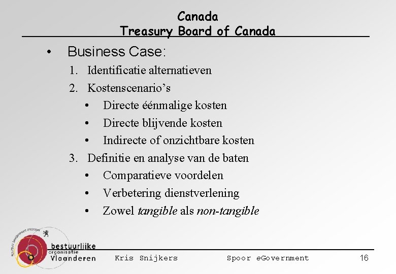 Canada Treasury Board of Canada • Business Case: 1. Identificatie alternatieven 2. Kostenscenario’s •