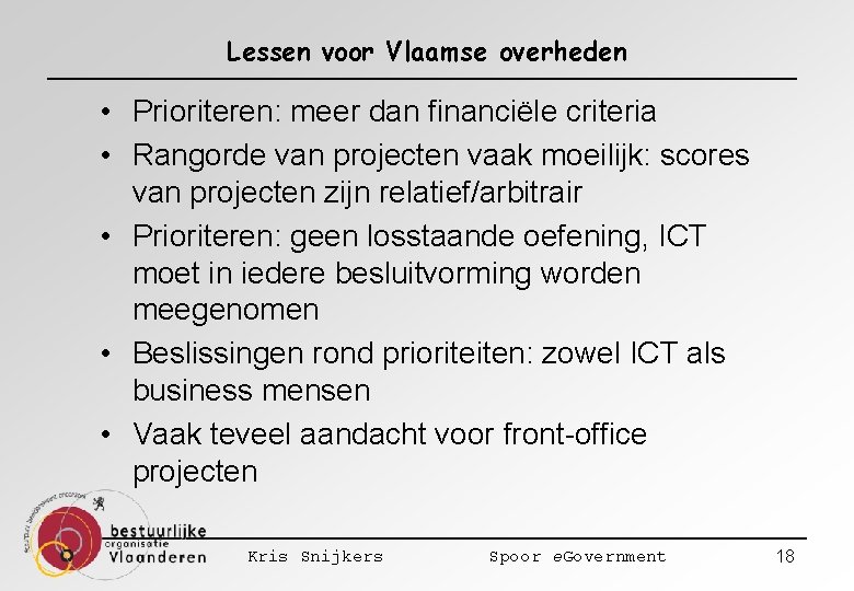 Lessen voor Vlaamse overheden • Prioriteren: meer dan financiële criteria • Rangorde van projecten