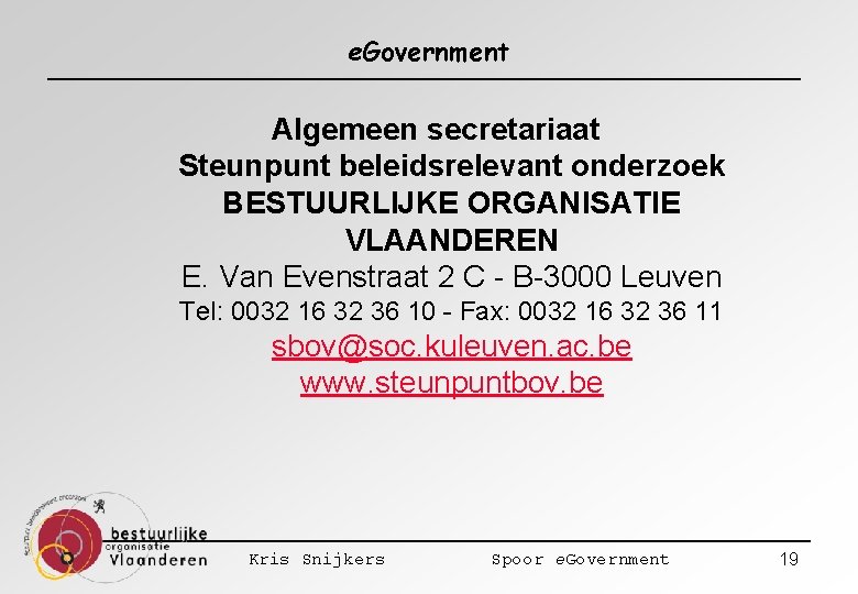 e. Government Algemeen secretariaat Steunpunt beleidsrelevant onderzoek BESTUURLIJKE ORGANISATIE VLAANDEREN E. Van Evenstraat 2