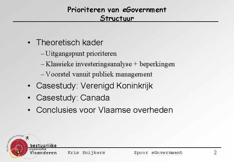 Prioriteren van e. Government Structuur • Theoretisch kader – Uitgangspunt prioriteren – Klassieke investeringsanalyse