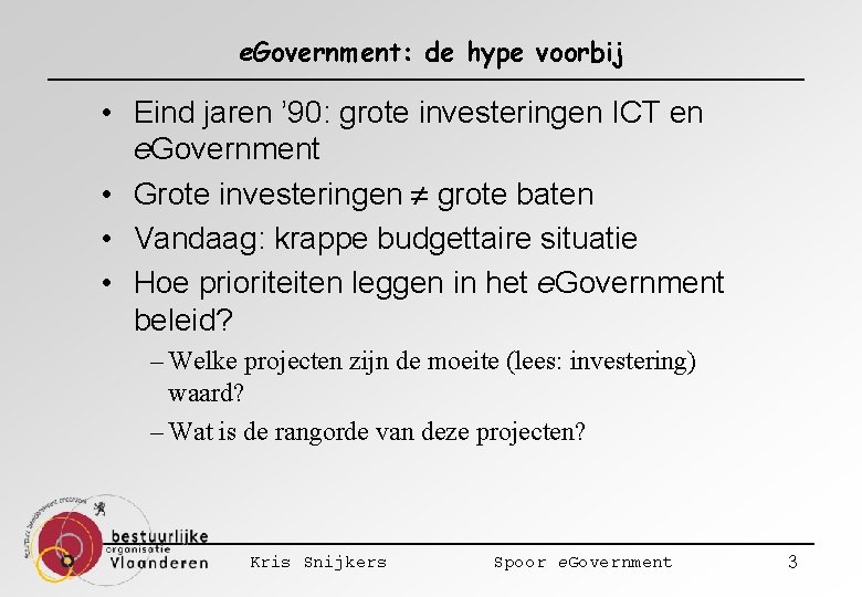 e. Government: de hype voorbij • Eind jaren ’ 90: grote investeringen ICT en