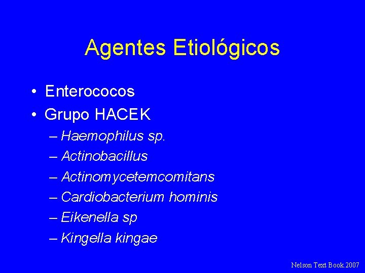 Agentes Etiológicos • Enterococos • Grupo HACEK – Haemophilus sp. – Actinobacillus – Actinomycetemcomitans