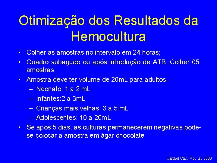 Otimização dos Resultados da Hemocultura • Colher as amostras no intervalo em 24 horas;