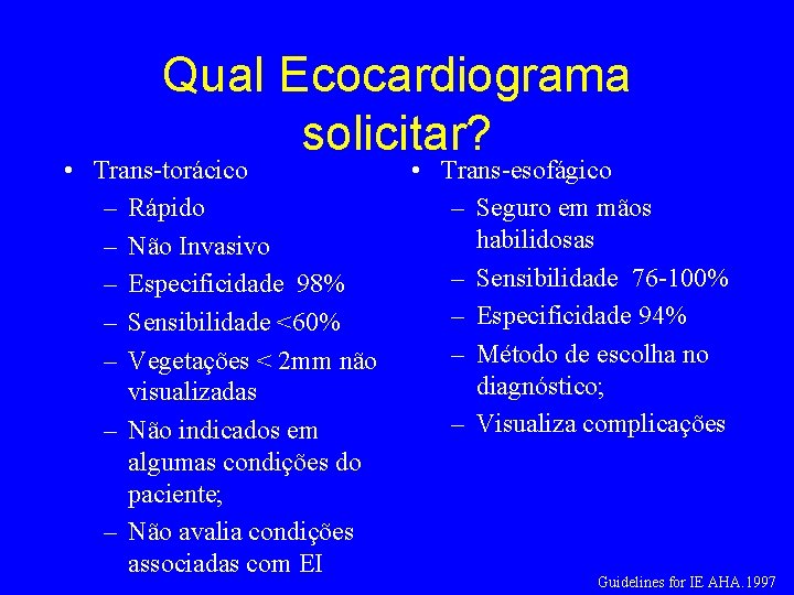 Qual Ecocardiograma solicitar? • Trans-torácico – Rápido – Não Invasivo – Especificidade 98% –