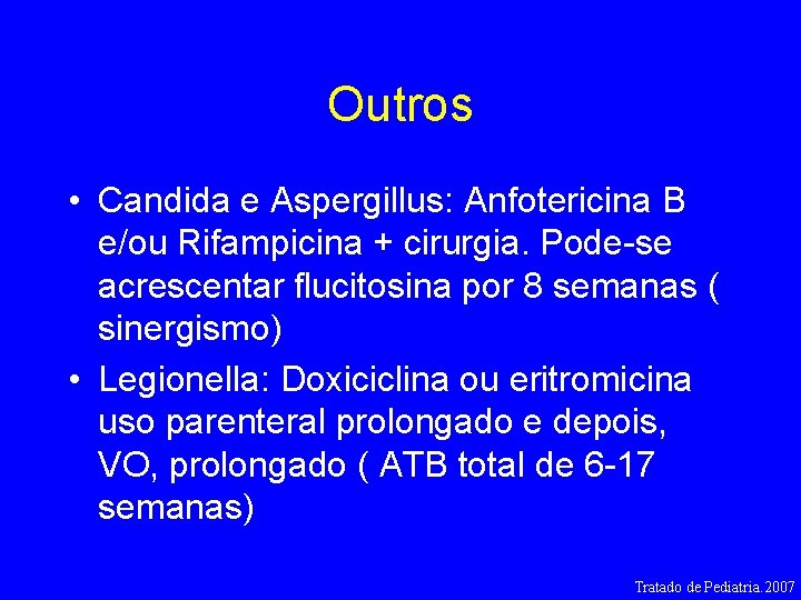 Outros • Candida e Aspergillus: Anfotericina B e/ou Rifampicina + cirurgia. Pode-se acrescentar flucitosina