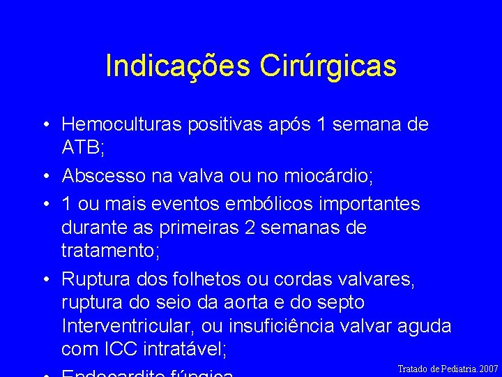 Indicações Cirúrgicas • Hemoculturas positivas após 1 semana de ATB; • Abscesso na valva