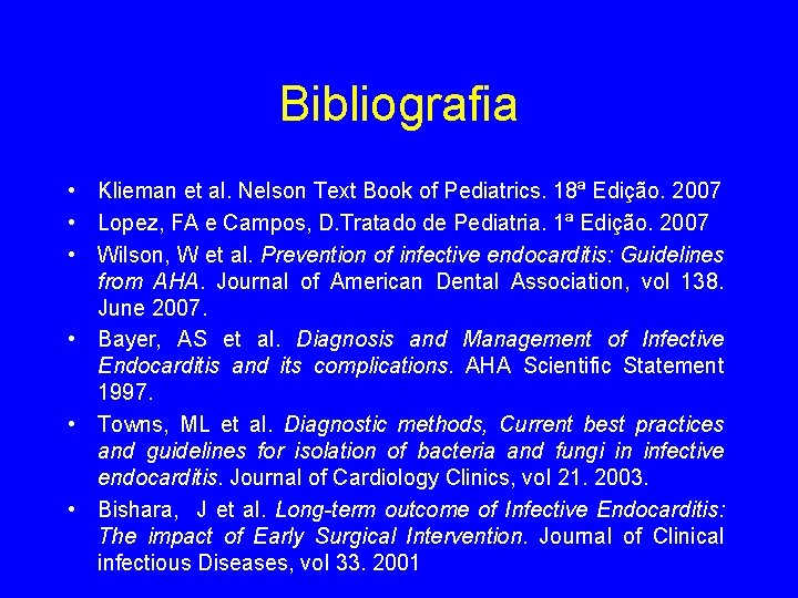 Bibliografia • Klieman et al. Nelson Text Book of Pediatrics. 18ª Edição. 2007 •