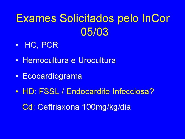 Exames Solicitados pelo In. Cor 05/03 • HC, PCR • Hemocultura e Urocultura •