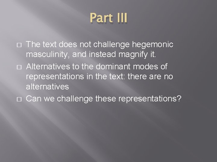 Part III � � � The text does not challenge hegemonic masculinity, and instead Part III � � � The text does not challenge hegemonic masculinity, and instead