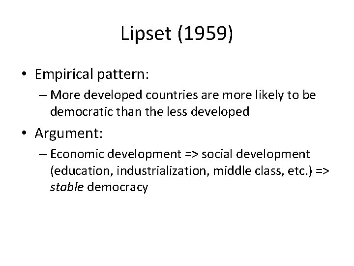 Lipset (1959) • Empirical pattern: – More developed countries are more likely to be