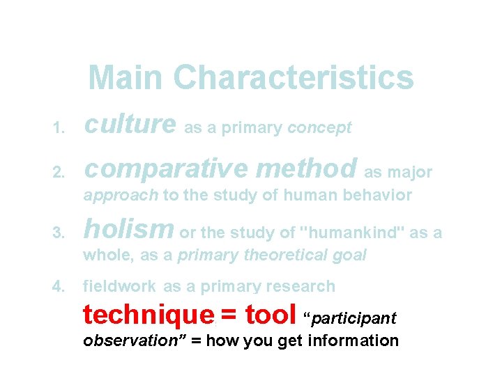 Main Characteristics 1. culture as a primary concept 2. comparative method as major approach Main Characteristics 1. culture as a primary concept 2. comparative method as major approach