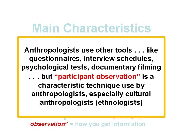 Main Characteristics 1. culture as a primary concept Anthropologists use other tools. . . Main Characteristics 1. culture as a primary concept Anthropologists use other tools. . .