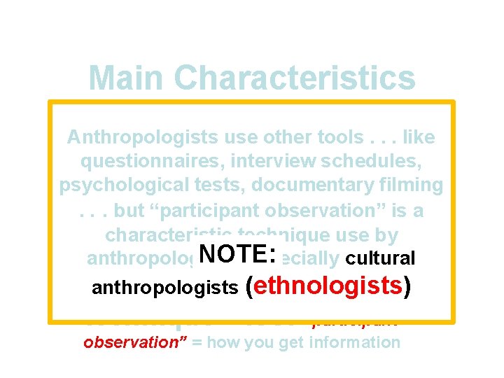 Main Characteristics 1. culture as a primary concept Anthropologists use other tools. . . Main Characteristics 1. culture as a primary concept Anthropologists use other tools. . .