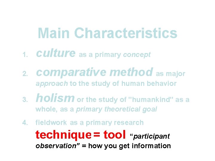 Main Characteristics 1. culture as a primary concept 2. comparative method as major approach Main Characteristics 1. culture as a primary concept 2. comparative method as major approach