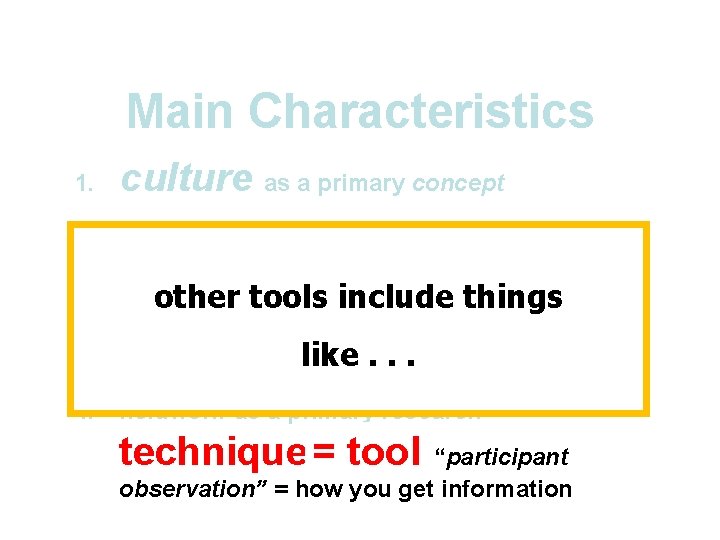Main Characteristics 1. culture as a primary concept 2. comparative method as major approach Main Characteristics 1. culture as a primary concept 2. comparative method as major approach