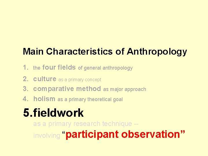 Main Characteristics of Anthropology 1. the four fields of general anthropology 2. culture as Main Characteristics of Anthropology 1. the four fields of general anthropology 2. culture as