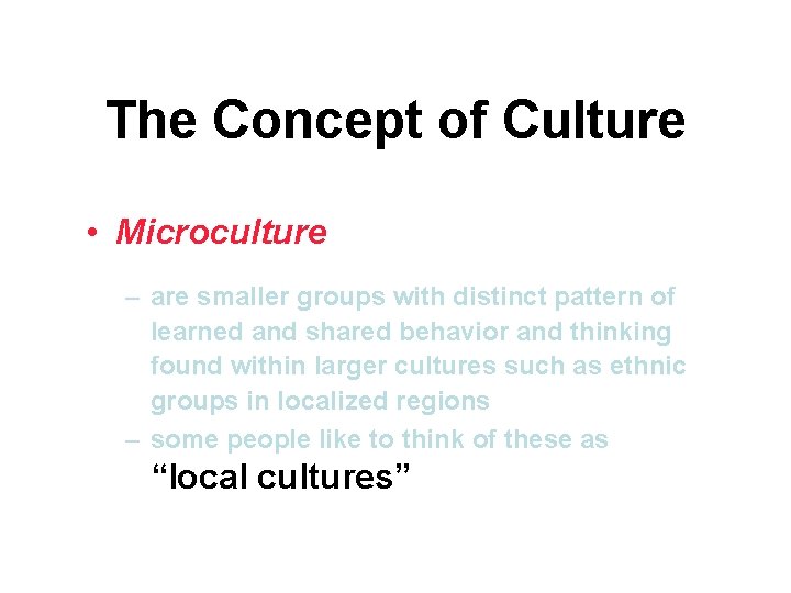 The Concept of Culture • Microculture – are smaller groups with distinct pattern of The Concept of Culture • Microculture – are smaller groups with distinct pattern of