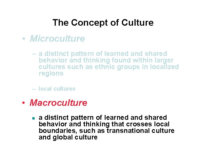 The Concept of Culture • Microculture – a distinct pattern of learned and shared The Concept of Culture • Microculture – a distinct pattern of learned and shared