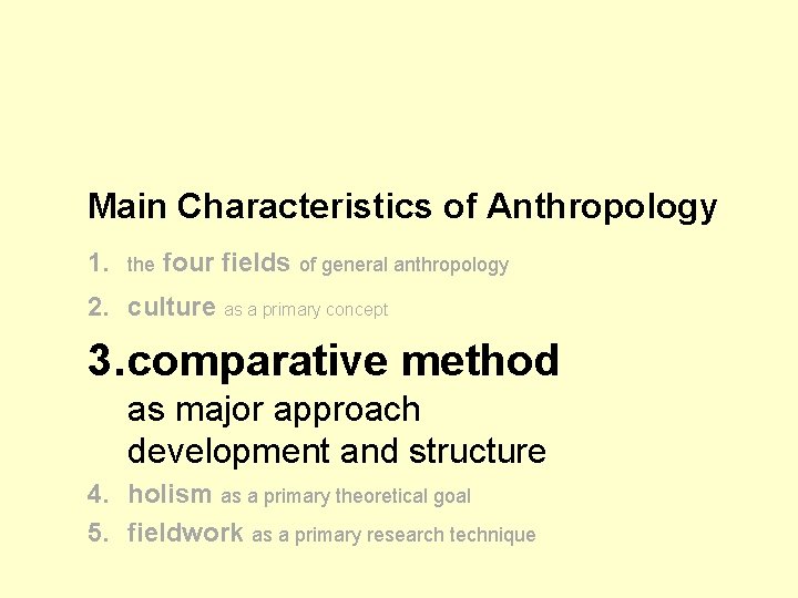 Main Characteristics of Anthropology 1. the four fields of general anthropology 2. culture as Main Characteristics of Anthropology 1. the four fields of general anthropology 2. culture as