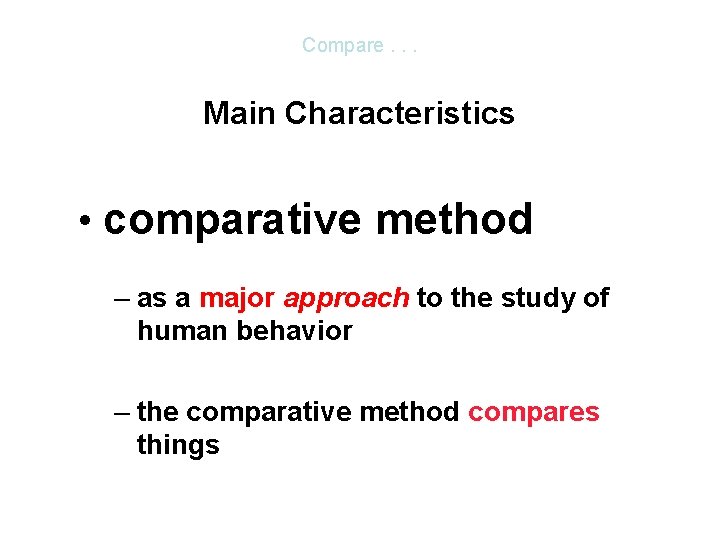 Compare. . . Main Characteristics • comparative method – as a major approach to Compare. . . Main Characteristics • comparative method – as a major approach to