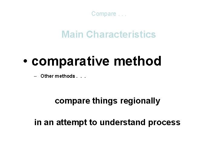Compare. . . Main Characteristics • comparative method – Other methods. . . compare Compare. . . Main Characteristics • comparative method – Other methods. . . compare
