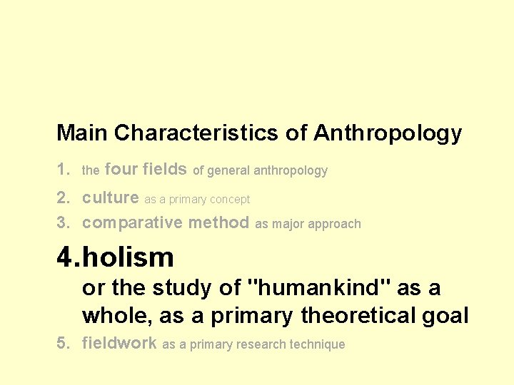 Main Characteristics of Anthropology 1. the four fields of general anthropology 2. culture as Main Characteristics of Anthropology 1. the four fields of general anthropology 2. culture as