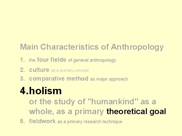 Main Characteristics of Anthropology 1. the four fields of general anthropology 2. culture as Main Characteristics of Anthropology 1. the four fields of general anthropology 2. culture as