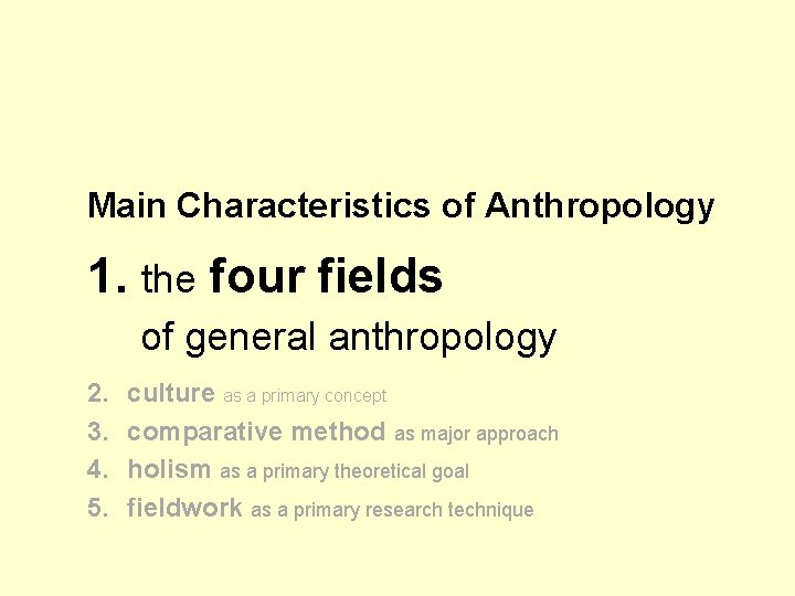 Main Characteristics of Anthropology 1. the four fields of general anthropology 2. 3. 4. Main Characteristics of Anthropology 1. the four fields of general anthropology 2. 3. 4.