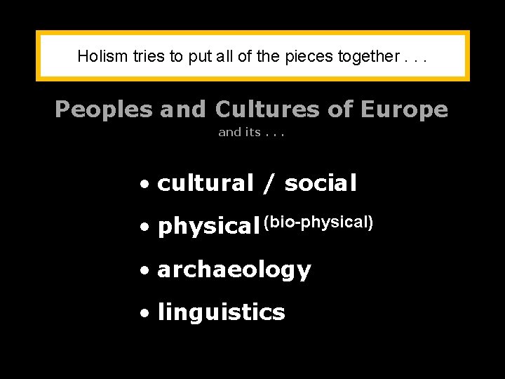 Holism tries to put all of the pieces together. . . Peoples and Cultures Holism tries to put all of the pieces together. . . Peoples and Cultures