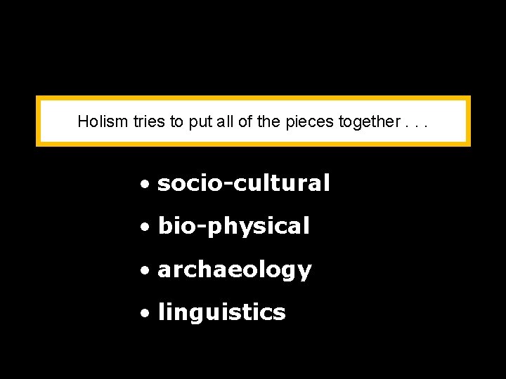 Holism tries to put all of the pieces together. . . • socio-cultural • Holism tries to put all of the pieces together. . . • socio-cultural •